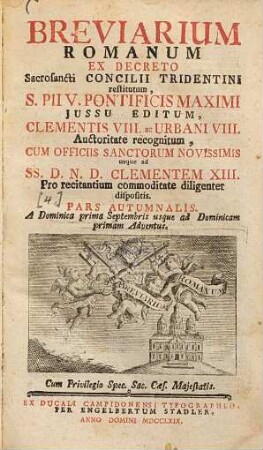 Breviarium Romanum ex decreto Sacrosancti Concilii Tridentini restitutum, ... : usque ad ... Clementem XIII. Pro recitantium commoditate diligenter dispositis. [4.], P. Autumnalis