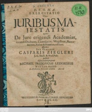 Exercitatio De Iuribus Maiestatis agens De Iure erigendi Academias, creandi Doctores, Licentiatos, Magistros, Baccalaureos, Poetas & Notarios publicos