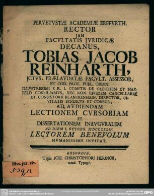 Pervetustae Academiae Erffurth. Rector Iam Facultatis Iuridicae Decanus, Tobias Jacob Reinharth, Ictus ... Ad Audiendam Lectionem Cursoriam et Dissertationem Inauguralem Ad Diem I. Octobr. MDCCXXXIV. Lectorem Benevolum Humanissime Invitat : [Programma Ad audiendam lectionem cursoriam et dissertationem inauguralem; de discrimine usurarum et interesse]