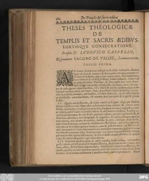 Theses Theologicae De Templis Et Sacris Aedibus, Eorumque Consecratione. Praeside D. Ludovico Cappello, Respondente Iacobo De Vallee, Sammaxentino.
