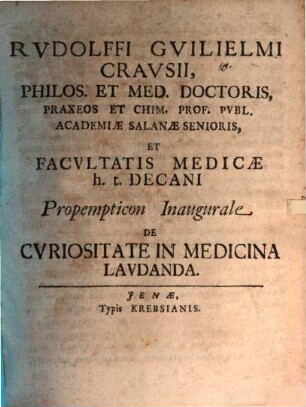 Rvdolffi Gvilielmi Cravsii, Philos. Et Med. Doctoris, Praxeos Et Chim. Prof. Pvbl. Academiæ Salanæ Senioris, Et Facvltatis Medicæ h.t. Decani Propempticon Inaugurale De Cvriositate In Medicina Lavdanda