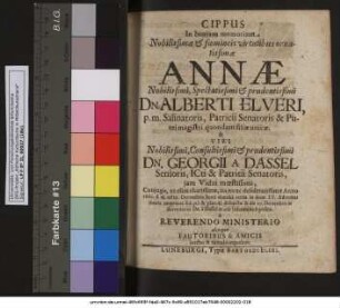 Cippus In beatam memoriam Nobilissimae & foemineis virtutibus ornatissimae Annae Nobilissimi, Spectatissimi & prudentissimi Dn. Alberti Elveri ... filiae unicae. & Viri ... Georgii A Dassel ... Vidui moestissimi,