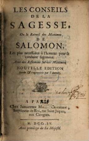 Les Conseils De La Sagesse, Ou le Recueil des Maximes De Salomon, Les plus necessaires à l'homme pour se conduire sagement : Avec des Reflexions sur ces Maximes