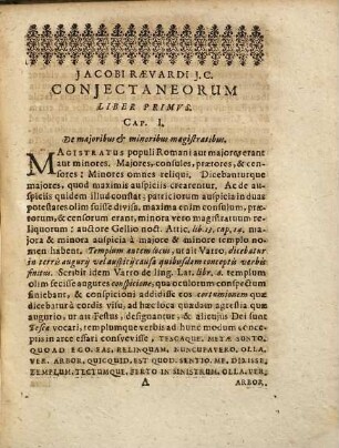 Viri Clarissimi Jacobi Raevardi ICti Et Antecessoris Duacaeni Coniectaneorum Libri III. : Opus Posthumum ; Ex Bibliotheca Iani Lernutii Brugensis Cum reliquis Viri operibus publico usui olim vindicatum ; Nunc vero in gratiam Romanae Antiquitatis Studiosorum Cura atq[ue] Studio Philarchaiu Cuiusdam recusum, separatimq[ue] editum ...
