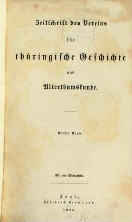 Zeitschrift des Vereins für Thüringische Geschichte und Altertumskunde. 1, 1. 1854