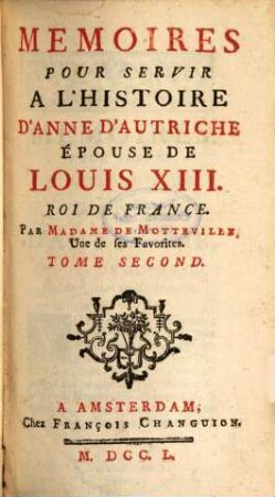 Mémoires Pour Servir À L'Histoire D'Anne D'Autriche, Épouse De Louis XIII, Roi De France. 2