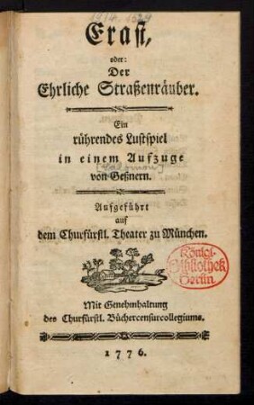 Erast, oder: Der Ehrliche Straßenräuber : Ein rührendes Lustspiel in einem Aufzuge von Geßnern ; Aufgeführt auf dem Churfürstl. Theater zu München