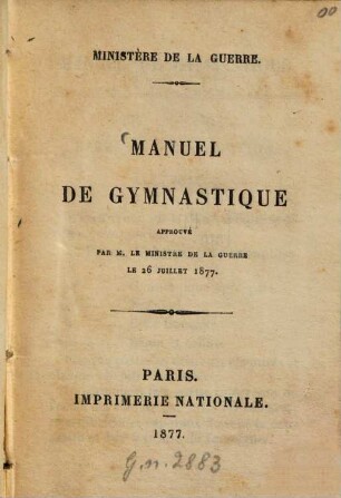 Manuel de gymnastique : approuvé par M. le Ministre de la guerre, le 26 juillet 1877