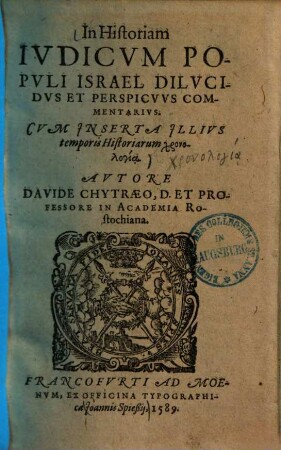 In historiam Iudicum populi Israel dilucidus et perspicuus commentarius : cum inserta illius temporis historiarum chronologia ...