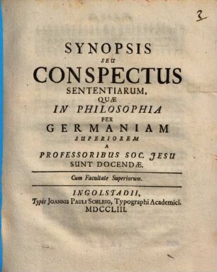 Synopsis Seu Conspectus Sententiarum, Quae In Philosophia Per Germaniam Superiorem A Professoribus Soc. Jesu Sunt Docendae
