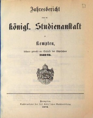 Jahresbericht über die Königl. Studien-Anstalt zu Kempten : für das Schuljahr .., 1869/70 (1870)