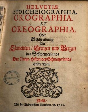 Helvetiae historia naturalis oder Natur-Historie des Schweitzerlandes, 3.. Meteorologia et oryctographia Helvetica, Oder Beschreibung Der Lufft-Geschichten, Steinen, Metallen ...
