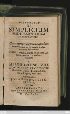 Disputatio De Simplicium Medicamentorum Facultatibus I. : Continens prologomena quaedam in Opus Galeni de eorundem medicamentorum facultatibus