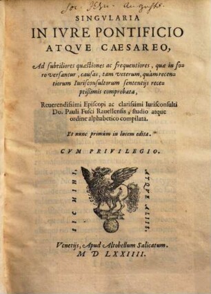 Singvlaria In Ivre Pontificio Atqve Caesareo : Ad subtiliores quaestiones ac frequentiores, quae in foro versantur, causas ... comprobata, ...