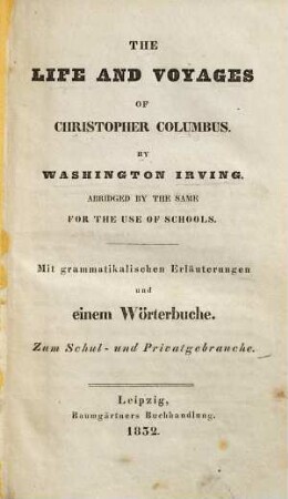 The life and voyages of Christopher Columbus : mit grammatikalischen Erläuterungen und einem Wörterbuche : zum Schul- und Privatgebrauche