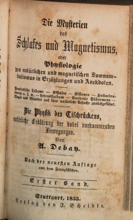 Die Mysterien des Schlafes und Magnetismus, oder Physiologie des natürlichen und magnetischen Somnambulismus in Erzählungen und Anekdoten [...] der Physik des Tischrückens, [...]. 1