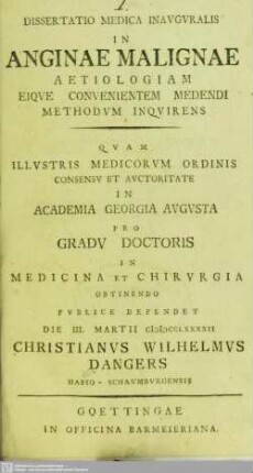 Dissertatio Medica Inauguralis In Anginae Malignae Aetiologiam Eique Convenientem Medendi Methodum Inquirens : ... In Academia Georgia Augusta Pro Gradu Doctoris In Medicina Chirurgia Obtinendo