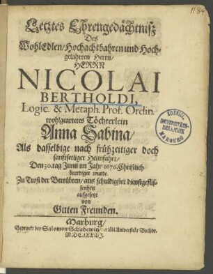 Letztes Ehrengedächtniß Des WohlEdlen Hochachtbahren und Hochgelahrten Herrn Herrn Nicolai Bertholdi ...