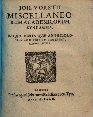 Miscellaneorum academicorum syntagma : in quo varia quae ad philologiam ac historiam pertinent, exponuntur