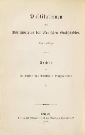 Archiv für Geschichte des deutschen Buchhandels, 2. 1879