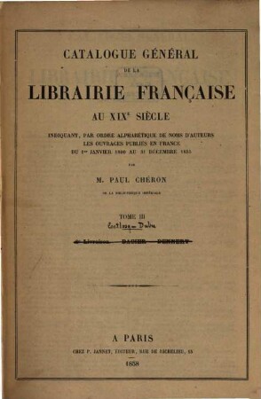 Catalogue générale de la Librairie Française au XIXe siècle : indiquant, par ordre alphabétique de noms d'auteurs les ouvrages publiés en France du 1. Janvier 1800 au 31. Décembre 1855, 3