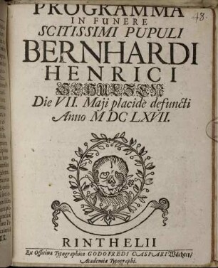 Programma In Funere Scitissimi Pupuli Bernhardi Henrici Schulzen Die VII. Maii placide defuncti Anno MDCLXVII : [P.P. Rinthelii sub Academiae sigillo ipso funeris die, qui est XII. Maii, Anno MDCLXVII.]