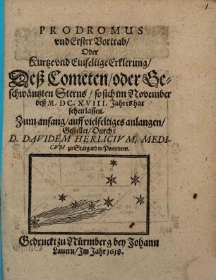 Prodromus ... oder kurtze ... Erklerung deß Cometen ..., so sich im Nov. deß 1618. Jahres hat sehen lassen