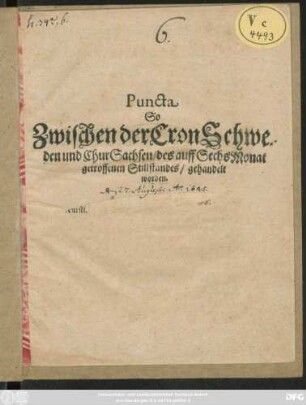 Puncta So Zwischen der Cron Schweden und Chur Sachsen/ des auff sechs Monat getroffenen Stillstandes/ gehandelt worden : [So geschehen zu Kätzschenproda/ den 27.sten Augusti/ Anno 1645.]