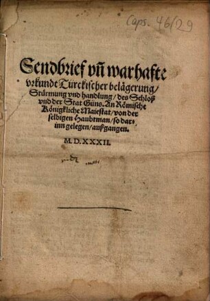 Sendbrief un[d] warhafte vrkundt Türckischer belägerung, Stürmung vnd handlung, des Schloß vnd der Stat Güns : An Römische Königkliche Maiestat