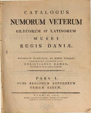 Catalogus Numorum Veterum, Græcorum et Latinorum, Musei Regis Daniæ, 1. Numi Regionum Populorum Urbium Regum