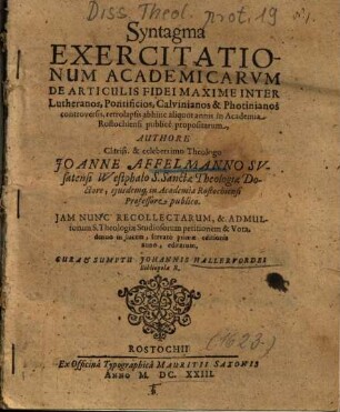 Syntagma Exercitationum Academicarvm [Academicarum] De Articulis Fidei Maxime Inter Lutheranos, Pontificios, Calvinianos & Photinianos controversis, retrolapsis ...