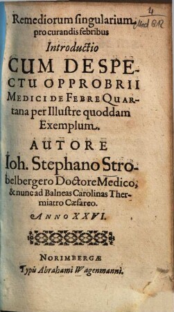 Remediorum singularium pro curandis febribus introductio : cum despectu opprobii medici de febre quartana per illustre quoddam exemplum