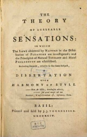 The Theory Of Agreeable Sensations : In Which The Laws observed by Nature in the Distribution of Pleasure are investigated; and the Principles of Natural Theology and Moral Philosophy are established. Including likewise, relative to the same Subject, A Dissertation Upon Harmony Of Style