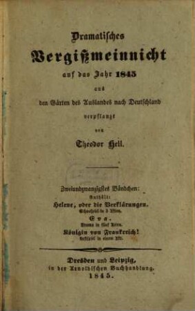 Dramatisches Vergißmeinnicht : aus den Gärten des Auslandes nach Deutschland verpflanzt von Theodor Hell. 1845, 1845 = Bd. 22