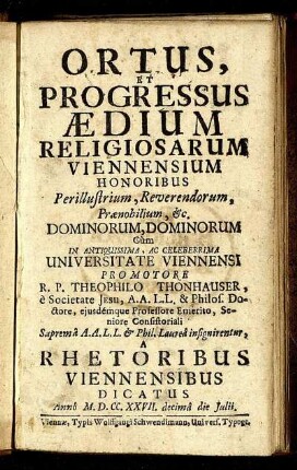 Ortus, Et Progressus Aedium Religiosarum Viennensium Honoribus Perillustrium, Reverendorum, Praenobilium, etc. Dominorum, Dominorum