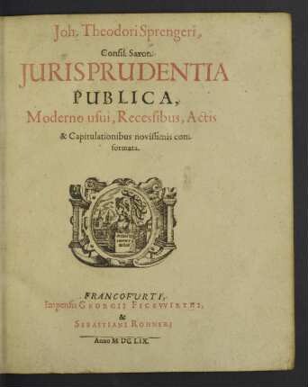 Joh. Theodori Sprengeri ... Jurisprudentia Publica, Moderno usui, Recessibus, Actis & Capitulationibus novissimis conformata