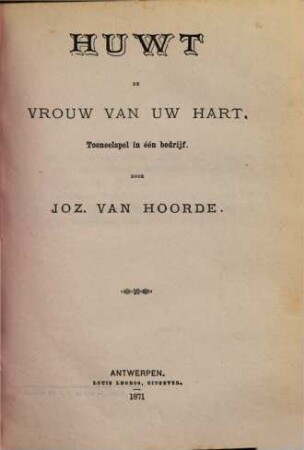 Huwt de vrouw van uw hart : tooneelspel in één bedrijf
