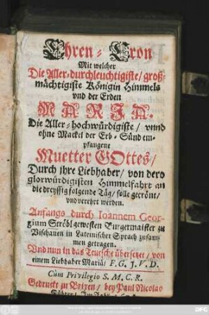 Ehren-Cron Mit welcher Die Aller-durchleuchtigste ... Maria. Die Aller-hochwürdigste/ ... Mutter Gottes/ Durch ihre Liebhaber ... verehrt werden