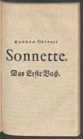 Andreae Gryphii Sonnette : Das Erste Buch
