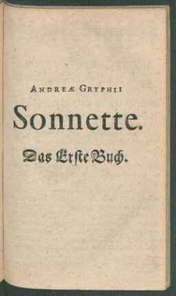 Andreae Gryphii Sonnette : Das Erste Buch