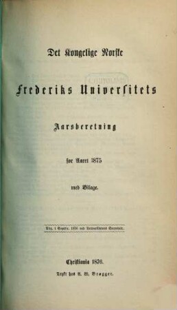 Det Kongelige Norske Frederiks Universitets aarsberetning : samt Universitetets matrikul. 1875
