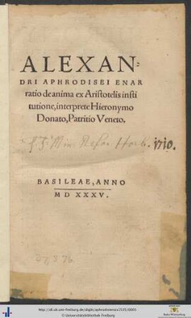 ALEXANDRI APHRODISEI ENARratio de anima ex Aristotelis institutione, interprete Hieronymo Donato, Patritio Veneto.