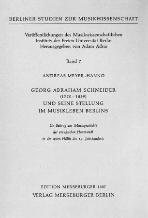 Georg Abraham Schneider (1770-1839) und seine Stellung im Musikleben Berlins : ein Beitrag zur Musikgeschichte der preußischen Hauptstadt in der ersten Hälfte des 19. Jahrhunderts