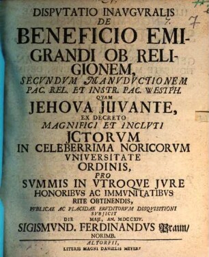 Disp. inaug. de beneficio emigrandi ob religionem, secundum manuductionem Pac. rel. et instr. Pac. Westph.