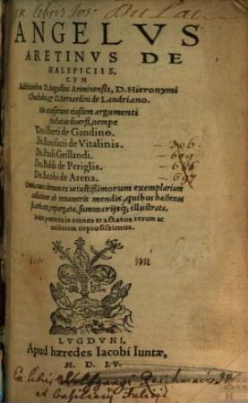 Angelus Aretinus De maleficiis : cum additionibus D. Augustini Ariminensis ... His accesserunt eiusdem argumenti tractatus diversi, nempe Do. Alberti de Gandino ...