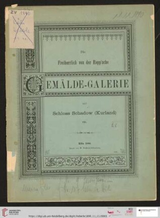 Versteigerung zu Köln / J. M. Heberle (H. Lempertz' Söhne): Katalog der reichhaltigen und ausgewählten Freiherrlich von der Ropp'schen Gemälde-Galerie auf Schloss Schadow (Kurland) etc. etc. : Gemälde der deutschen, vlämischen, niederländischen, italienischen etc. Schulen des XV.-XVIII. Jahrh. : Versteigerung zu Köln, den 11. November 1890