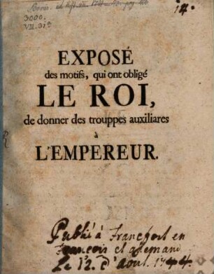Exposé des motifs, qui ont obligé Le Roi, de donner des trouppes auxiliares a l'Empereur