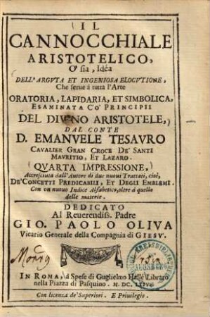 Il Cannocchiale Aristotelico, O' sia, Idea Dell'Argvta Et Ingegniosa Elocvtione : Che serue a tutta l'Arte Oratoria, Lapidaria, Et Simbolica, Esaminata Co'Principii Del Divino Aristotele ; Con un nuouo Indice Alfabetico, oltre à quello delle materie