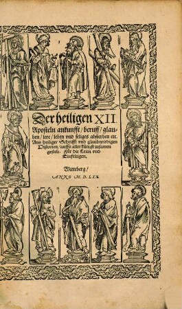 Der heiligen XII. Aposteln ankunfft, beruff, glauben, lere, leben vnd seliges absterben etc. : Aus heiliger Schrifft vnd glaubwirdigen Historien auffs aller kürtzst zusamen gestelt ; Für die Leien und Einfeltigen