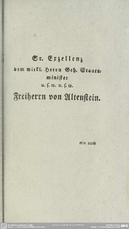 Sr. Exzellenz dem wirkl. Herrn Geh. Staatsminister u.s.w. u.s.w. Freiherrn von Altenstein
